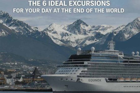What to Do in Ushuaia if You Arrive on the Celebrity Equinox: The 6 Ideal Excursions for Your Day at the End of the World