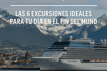 Qué hacer en Ushuaia si venís en el Crucero Equinox: Las 6 excursiones ideales para tu día en el Fin del Mundo